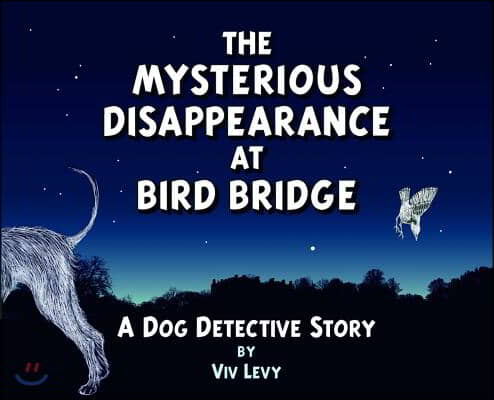 The Mysterious Disappearance at Bird Bridge: A Dog Detective Story