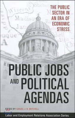 Public Jobs and Political Agendas: The Public Sector in an Era of Economic Stress