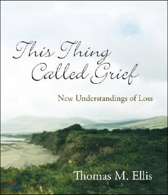 This Thing Called Grief: New Understandings of Loss