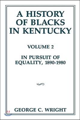 A History of Blacks in Kentucky: In Pursuit of Equality, 1890-1980 Volume 2