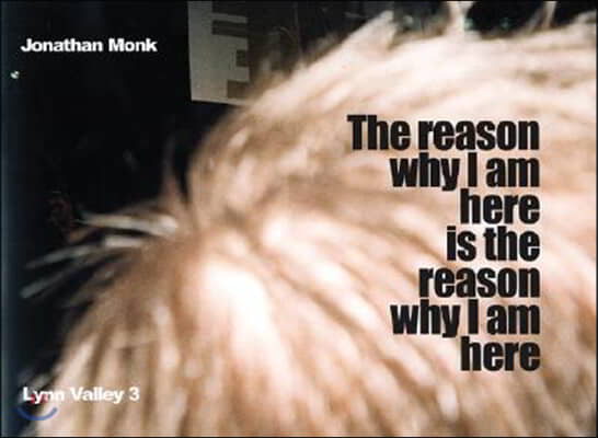 Jonathan Monk: The Reason Why I Am Here Is the Reason Why I Am Here: Lynn Valley 3