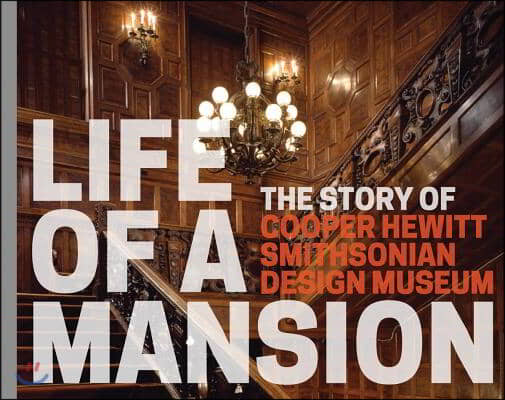 Life of a Mansion: The Story of Cooper Hewitt, Smithsonian Design Museum