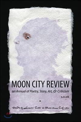 Moon City Review 2010: An Annual of Poetry, Story, Art, and Criticism