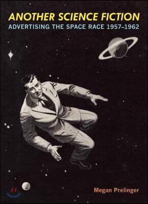 Another Science Fiction: Advertising the Space Race 1957-1962