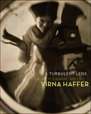 A Turbulent Lens: The Photographic Art of Virna Haffer