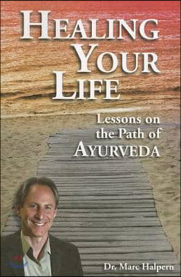 Healing Your Life: Lessons on the Path of Ayurveda