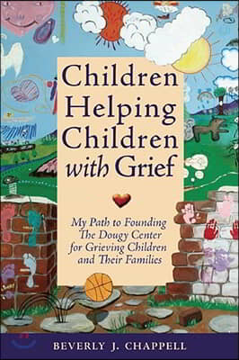 Children Helping Children with Grief: My Path to Founding the Dougy Center for Grieving Children and Their Families