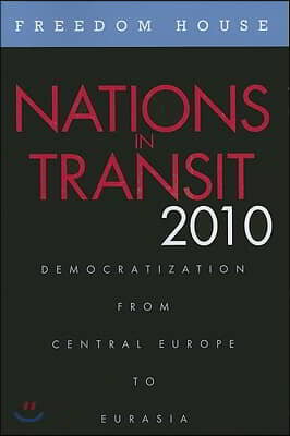 Nations in Transit 2010: Democratization from Central Europe to Eurasia