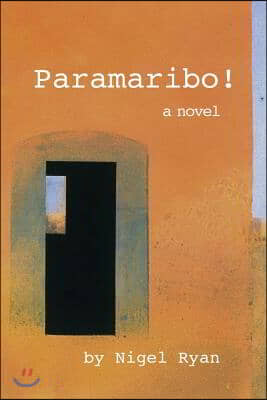 Paramaribo!: a novel in two parts