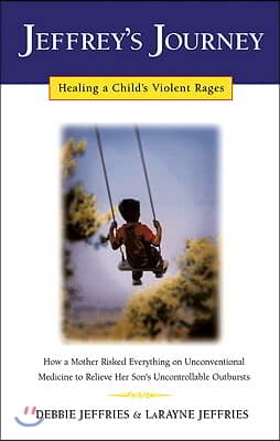 Jeffrey&#39;s Journey: Healing a Child&#39;s Violent Rages