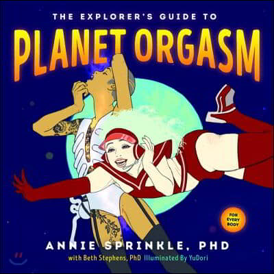 The Explorer&#39;s Guide to Planet Orgasm: For Every Body