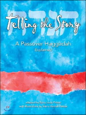 Telling the Story: A Passover Haggadah Explained