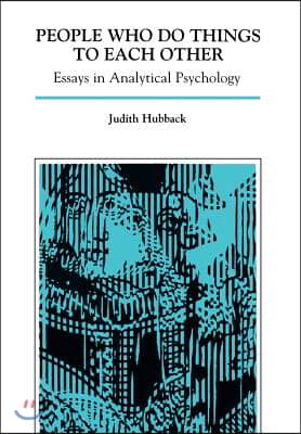 People Who Do Things to Each Other: Essays in Analytical Psychology