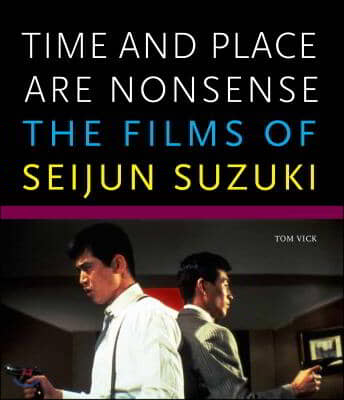 Time and Place Are Nonsense: The Films of Seijun Suzuki