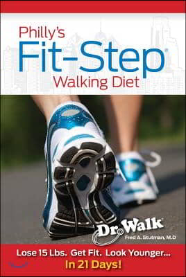 Philly&#39;s Fit-Step Walking Diet: Lose 15 Lbs., Shape Up &amp; Look Younger in 21 Days