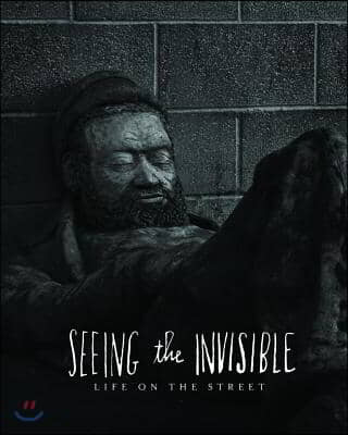 Seeing the Invisible: Life on the Street