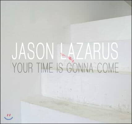 Jason Lazarus: Your Time Is Gonna Come