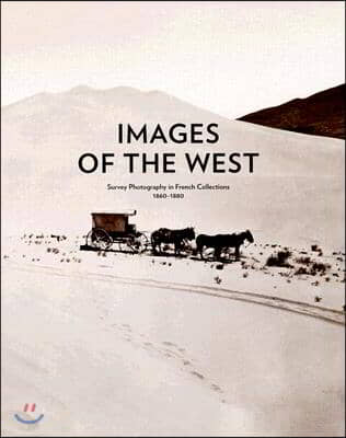 Images of the West: Survey Photography in French Collections, 1860-1880