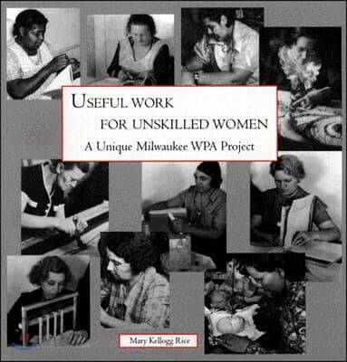 Useful Work for Unskilled Women: A Unique Milwaukee Wpa Project