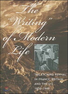 The Writing of Modern Life: The Etching Revival in France, Britain, and the U.S., 1850-1940