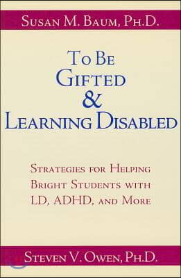 To Be Gifted &amp; Learning Disabled: Strategies for Helping Bright Students with Learning &amp; Attention Difficulties