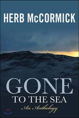 Gone to the Sea: Selected Stories, Voyages, and Profiles