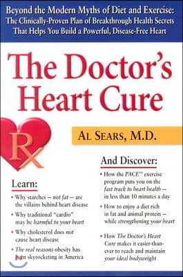 The Doctor&#39;s Heart Cure: Beyond the Modern Myths of Diet and Exercise: The Clinically-Proven Plan of Breakthrough Health Secr