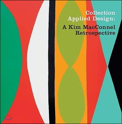 Collection Applied Design: A Kim MacConnel Retrospective