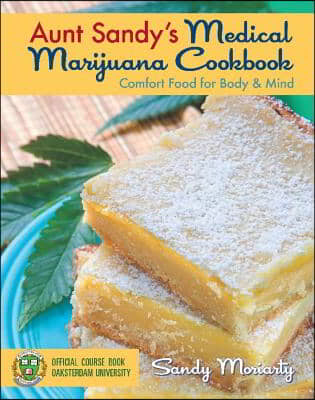 Aunt Sandy&#39;s Medical Marijuana Cookbook: Comfort Food for Body &amp; Mind