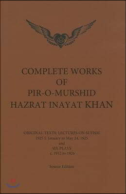 Complete Works of Pir-O-Murshid Hazrat Inayat Khan: Original Texts: Lectures on Sufism 1925 I: January to May 24 and Six Plays c. 1912 to 1926