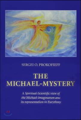 The Michael-Mystery: A Spiritual-Scientific View of the Michael-Imagination and Its Representation in Eurythmy