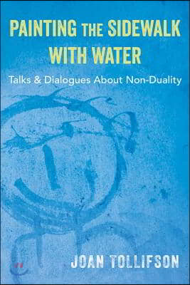 Painting the Sidewalk with Water: Talks and Dialogues about Non-Duality