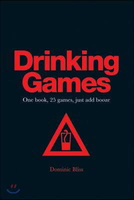 Drinking Games: One Book, 25 Games, Just Add Booze