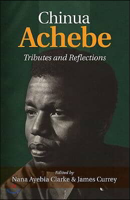 Chinua Achebe: Tributes &amp; Reflections