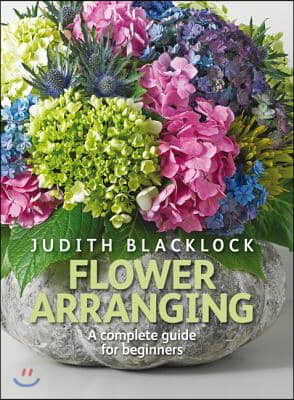 Flower Arranging: The Complete Guide for Beginners