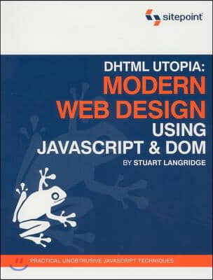 DHTML Utopia: Modern Web Design Using JavaScript and Dom