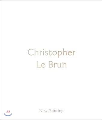 Christopher Le Brun: New Painting