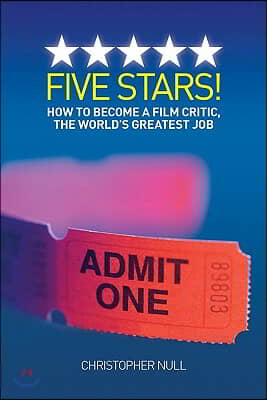 Five Stars! How to Become a Film Critic, the World's Greatest Job