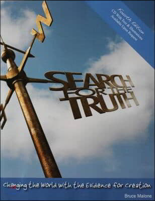 Search for the Truth: Changing the World with the Evidence for Creation