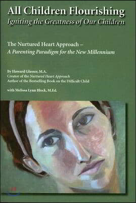 All Children Flourishing: Igniting the Greatness of Our Children: The Nurtured Heart Approach--A Parenting Paradigm for the New Millennium