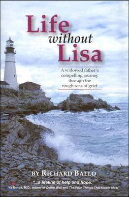 Life Without Lisa: A Widowed Father&#39;s Compelling Journey Through the Rough Seas of Life