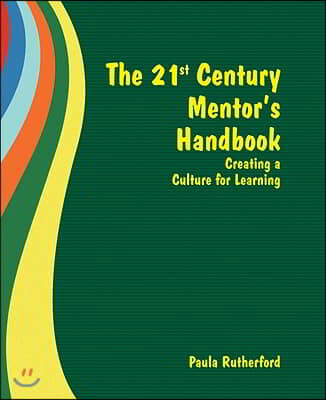 The 21st Century Mentor&#39;s Handbook: Creating a Culture for Learning