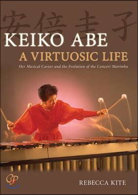 Keiko Abe -- A Virtuosic Life: Her Musical Career and the Evolution of the Concert Marimba, Book & CD