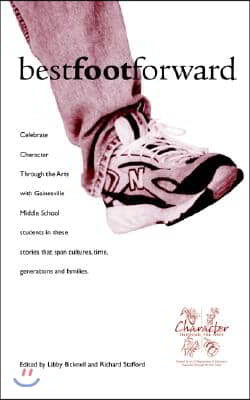 Best Foot Forward: Stories to Build Positive Character Traits by Gainesville Middle School Students