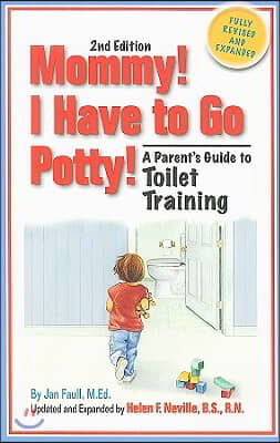 Mommy! I Have to Go Potty!: A Parent's Guide to Toilet Training