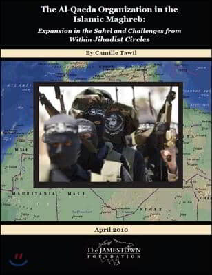 The Al-Qaeda Organization in the Islamic Maghreb: Expansion in the Sahel and Challenges from Within Jihadist Circles