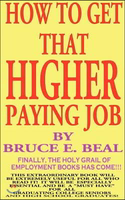 &quot;How to Get That Higher Paying Job
