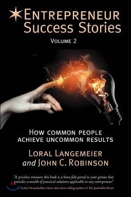 Entrepreneur Success Stories: How Common People Achieve Uncommon Results, Volume 2