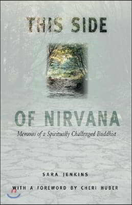 This Side of Nirvana: Memoirs of a Spiritually Challenged Buddhist