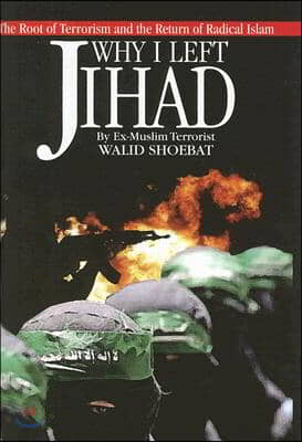 Why I Left Jihad: The Root of Terrorism and the Rise of Islam